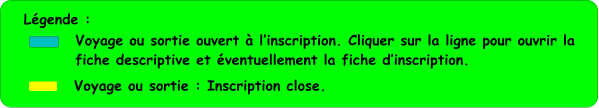 L�gende :         Voyage ou sortie ouvert � l�inscription. Cliquer sur la ligne pour ouvrir la fiche descriptive et �ventuellement la fiche d�inscription. Voyage ou sortie : Inscription close.